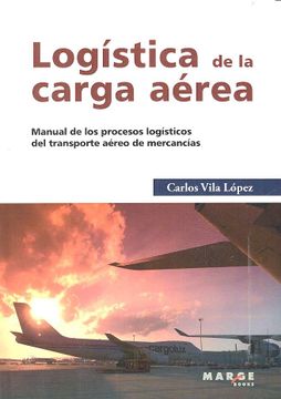portada Logística de la Carga Aérea: Manual de los Procesos Logísticos del Transporte Aéreo de Mercancías (in Spanish)