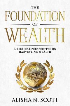 portada The Foundation of Wealth: A Biblical Perspective on Harvesting Wealth (en Inglés)