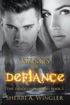 portada Wings of Defiance: Book 3 of The Immortal Sorrows (en Inglés)