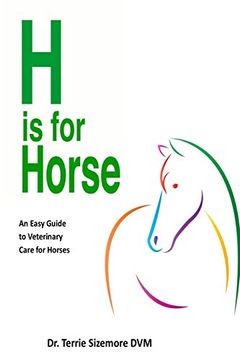 portada H is for Horse: An Easy Guide to Veterinary Care for Horses