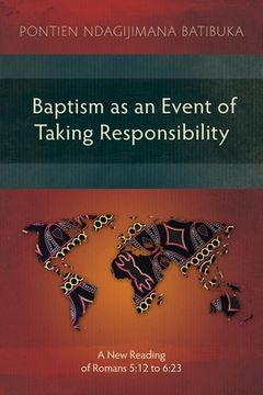 portada Baptism as an Event of Taking Responsibility: A New Reading of Romans 5:12 to 6:23 (en Inglés)