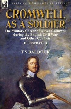 portada Cromwell as a Soldier: the Military Career of Oliver Cromwell during the English Civil War and Other Conflicts