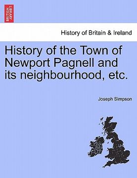 portada history of the town of newport pagnell and its neighbourhood, etc. (en Inglés)