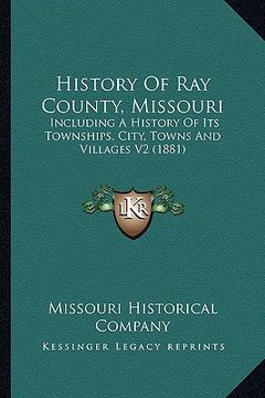 portada history of ray county, missouri: including a history of its townships. city, towns and villages v2 (1881) (en Inglés)