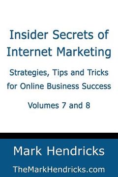 portada Insider Secrets of Internet Marketing (Volumes 7 and 8): Strategies, Tips and Tricks for Online Business Success (en Inglés)