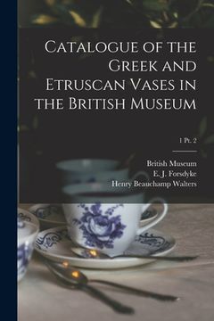 portada Catalogue of the Greek and Etruscan Vases in the British Museum; 1 pt. 2 (en Inglés)