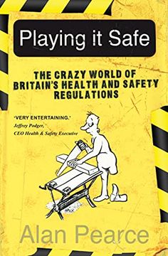 portada Playing it Safe: The Crazy World of Britain'S Health and Safety Regulation 