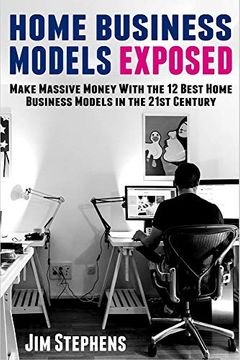 portada Home Business Models Exposed: Make Massive Money With the 12 Best Home Business Models in the 21St Century (in English)