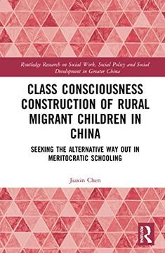 portada Class Consciousness Construction of Rural Migrant Children in China (Routledge Research on Social Work, Social Policy and Social Development in Greater China) 
