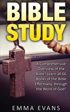 portada Bible Study: A Comprehensive Overview of the Bible: Learn All 66 Books of the Bible Effectively Through the Word of God! (en Inglés)