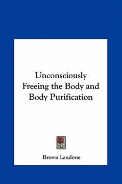portada unconsciously freeing the body and body purification (en Inglés)