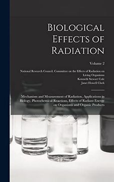 portada Biological Effects of Radiation; Mechanism and Measurement of Radiation, Applications in Biology, Photochemical Reactions, Effects of Radiant Energy on Organisms and Organic Products; Volume 2 (en Inglés)