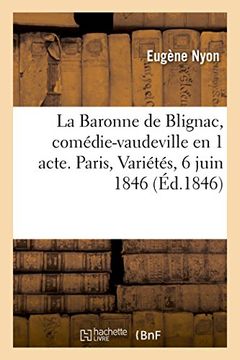 portada La Baronne de Blignac, comédie-vaudeville en 1 acte. Paris, Variétés, 6 juin 1846 (Littérature)