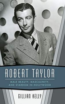 portada Robert Taylor: Male Beauty, Masculinity, and Stardom in Hollywood (in English)