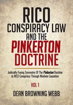 portada RICO Conspiracy Law and the Pinkerton Doctrine: Judicially Fusing Symmetry Of The Pinkerton Doctrine to RICO Conspiracy Through Mediate Causation (in English)