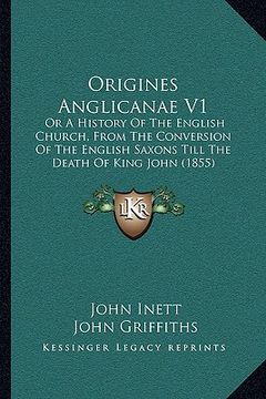 portada origines anglicanae v1: or a history of the english church, from the conversion of the english saxons till the death of king john (1855)