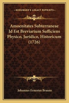 portada Amoenitates Subterraneae Id Est Breviarium Sufficiens Physico, Juridico, Historicum (1726) (in Latin)