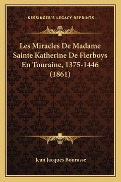 portada Les Miracles De Madame Sainte Katherine De Fierboys En Touraine, 1375-1446 (1861) (en Francés)