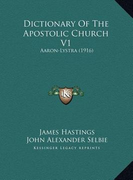 portada dictionary of the apostolic church v1: aaron-lystra (1916) (en Inglés)