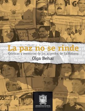 portada La paz no se Rinde. Crónicas y Memorias de los Acuerdos de la Habana - Olga Behar - Libro Físico
