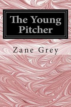 portada The Young Pitcher: (Zane Grey Classics Collection) (en Inglés)