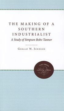 portada the making of a southern industrialist: a biographical study of simpson bobo tanner (in English)