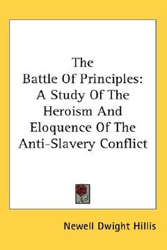 portada the battle of principles: a study of the heroism and eloquence of the anti-slavery conflict (en Inglés)