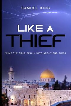 portada Like A Thief: What the Bible Really Says About End Times (en Inglés)