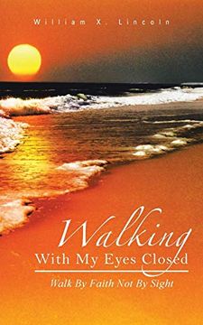 portada Walking With my Eyes Closed: Walk by Faith not by Sight (en Inglés)