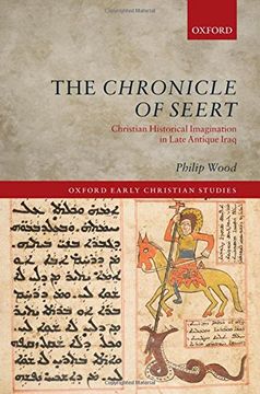 portada The Chronicle of Seert: Christian Historical Imagination in Late Antique Iraq (Oxford Early Christian Studies)