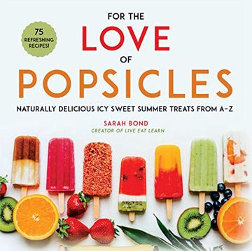 portada For the Love of Popsicles: Naturally Delicious icy Sweet Summer Treats From a-z (en Inglés)
