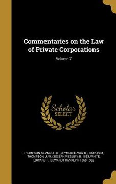portada Commentaries on the Law of Private Corporations; Volume 7 (en Inglés)