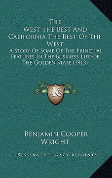 portada the west the best and california the best of the west: a story of some of the principal features in the business life of the golden state (1913) (in English)