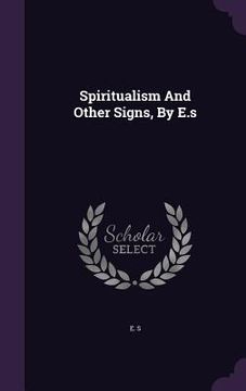portada Spiritualism And Other Signs, By E.s (en Inglés)