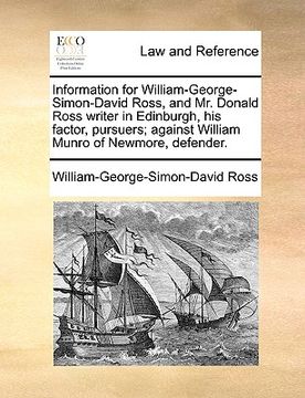 portada information for william-george-simon-david ross, and mr. donald ross writer in edinburgh, his factor, pursuers; against william munro of newmore, defe (en Inglés)