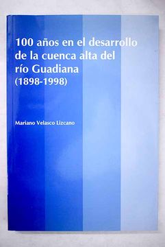 portada 100 años en el desarrollo de la cuenca alta del río Guadiana (1898-1998)