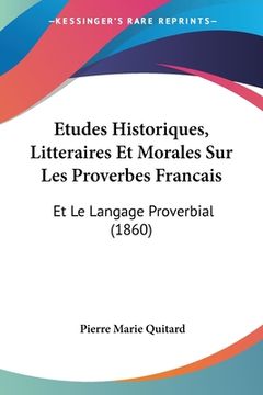 portada Etudes Historiques, Litteraires Et Morales Sur Les Proverbes Francais: Et Le Langage Proverbial (1860) (en Francés)