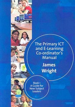 portada The Primary ICT & E-Learning Co-Ordinator′s Manual: Book One, a Guide for New Subject Leaders