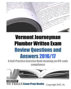 portada Vermont Journeyman Plumber Written Exam Review Questions and Answers 2016/17: A Self-Practice Exercise Book focusing on IPC code compliance (en Inglés)