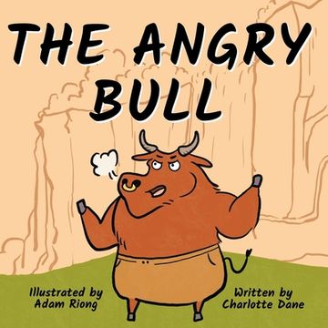 portada The Angry Bull: A Children's Book About Managing Emotions, Staying in Control, and Calmly Overcoming Obstacles (in English)