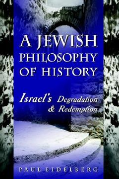 portada a jewish philosophy of history: israel's degradation & redemption (en Inglés)