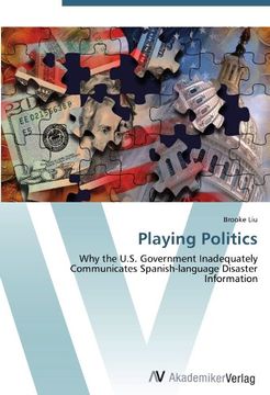 portada Playing Politics: Why the U.S. Government Inadequately Communicates Spanish-language Disaster Information