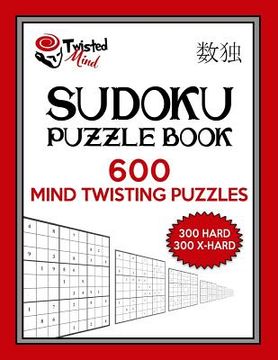 portada Twisted Mind Sudoku Puzzle Book, 600 Mind Twisting Puzzles: 300 Hard and 300 Extra Hard With Solutions (en Inglés)