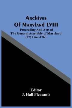 portada Archives Of Maryland LVIII; Proceeding And Acts Of The General Assembly Of Maryland (27) 1762-1763 (in English)