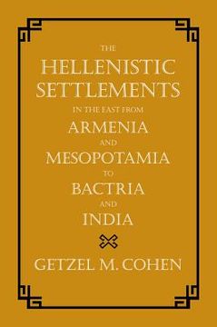 portada the hellenistic settlements in the east from armenia and mesopotamia to bactria and india