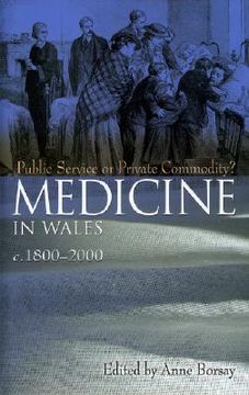 portada medicine in wales: 1800-2000: public service or private commodity (en Inglés)