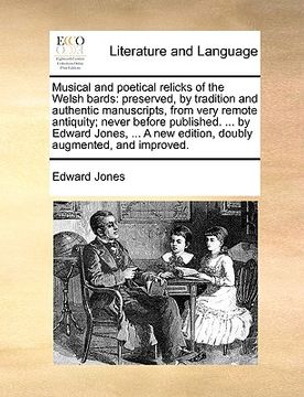 portada musical and poetical relicks of the welsh bards: preserved, by tradition and authentic manuscripts, from very remote antiquity; never before published (en Inglés)