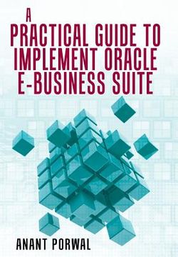 portada A Practical Guide to Implement Oracle E-Business Suite (en Inglés)