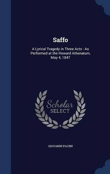 portada Saffo: A Lyrical Tragedy in Three Acts : As Performed at the Howard Athenæum, May 4, 1847