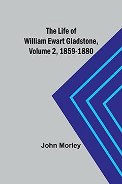portada The Life of William Ewart Gladstone, Volume 2, 1859-1880 (en Inglés)